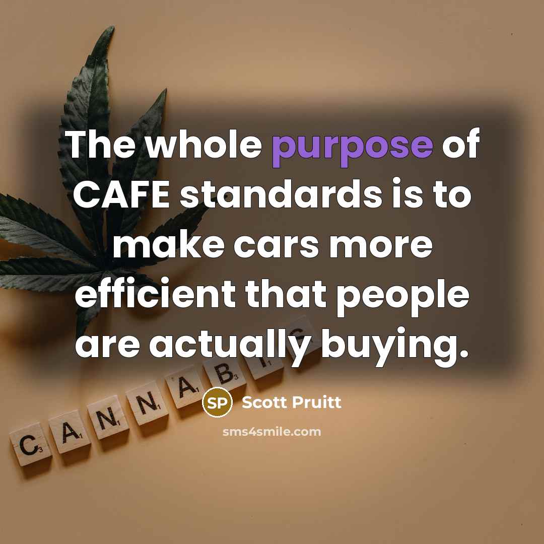 “The whole purpose of CAFE standards is to make cars…” quote by Scott Pruitt