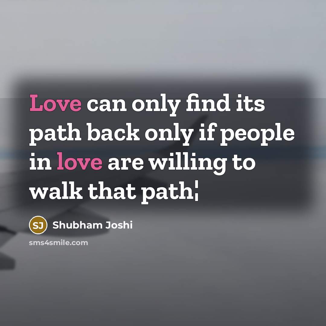 “Love can only find its path back only if people…” quote by Shubham Joshi