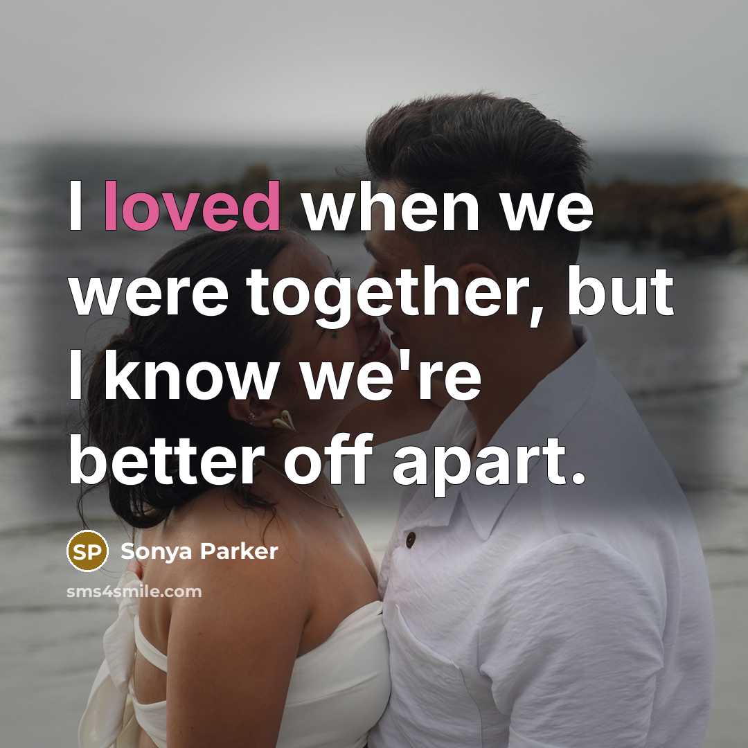 “I loved when we were together, but I know we're…” quote by Sonya Parker