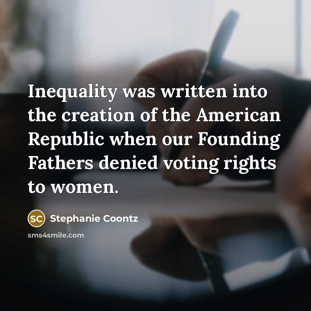 “Inequality was written into the creation of the American Republic…” quote by Stephanie Coontz