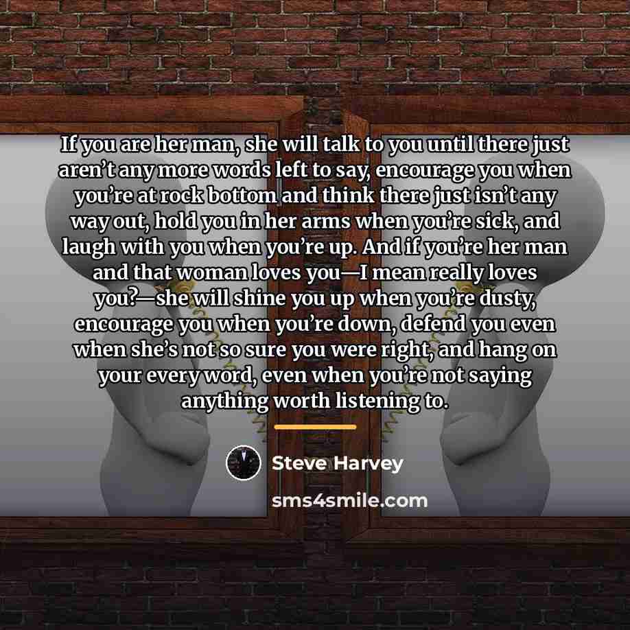 “If you are her man, she will talk to you…” quote by Steve Harvey
