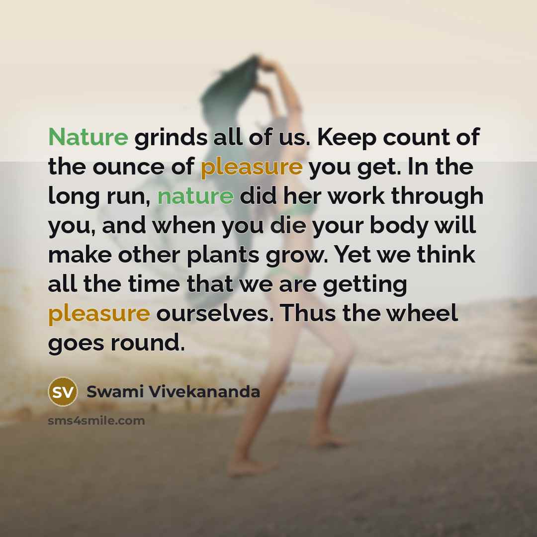 “Nature grinds all of us. Keep count of the ounce…” quote by Swami Vivekananda