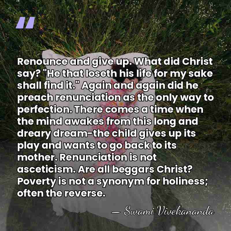 Renounce and give up. What did Christ say? "He that loseth his&hellip; - Swami Vivekananda