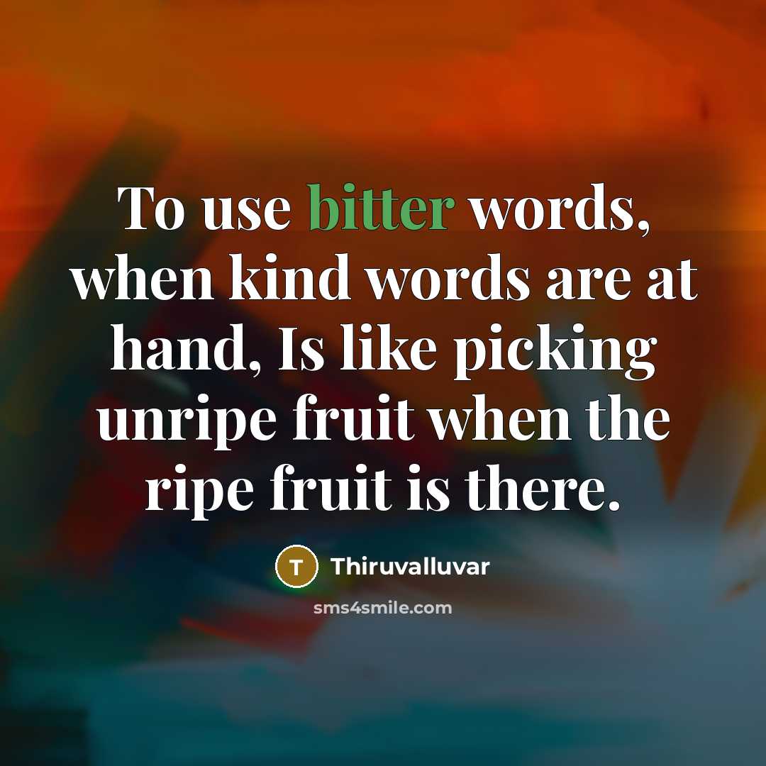 “To use bitter words, when kind words are at hand,…” quote by Thiruvalluvar