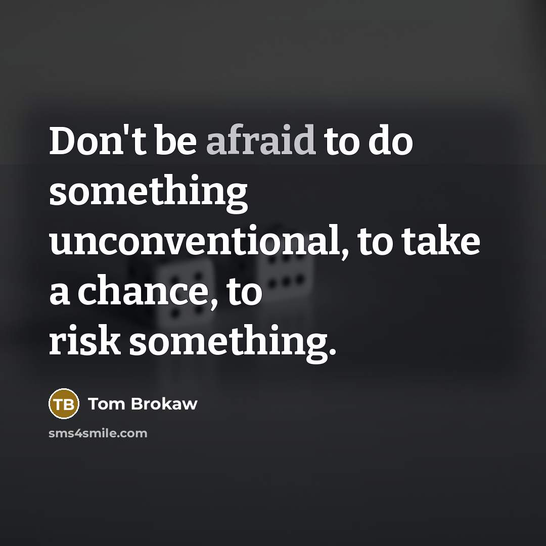 “Don't be afraid to do something unconventional, to take a…” quote by Tom Brokaw