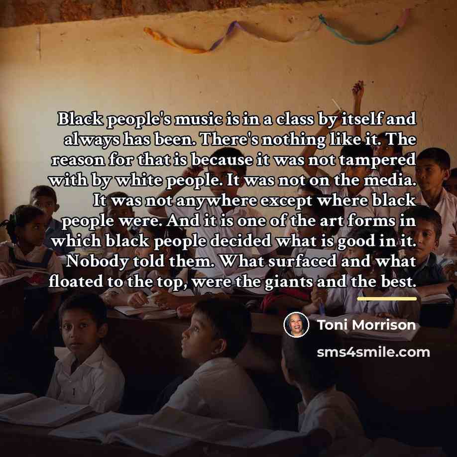 “Black people's music is in a class by itself and…” quote by Toni Morrison