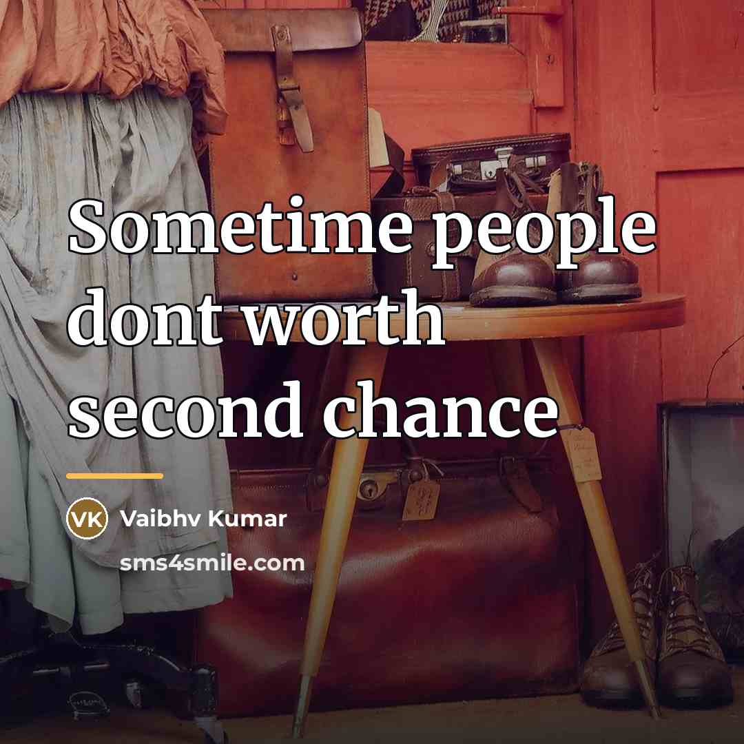 “Sometime people dont worth second chance…” quote by Vaibhv Kumar