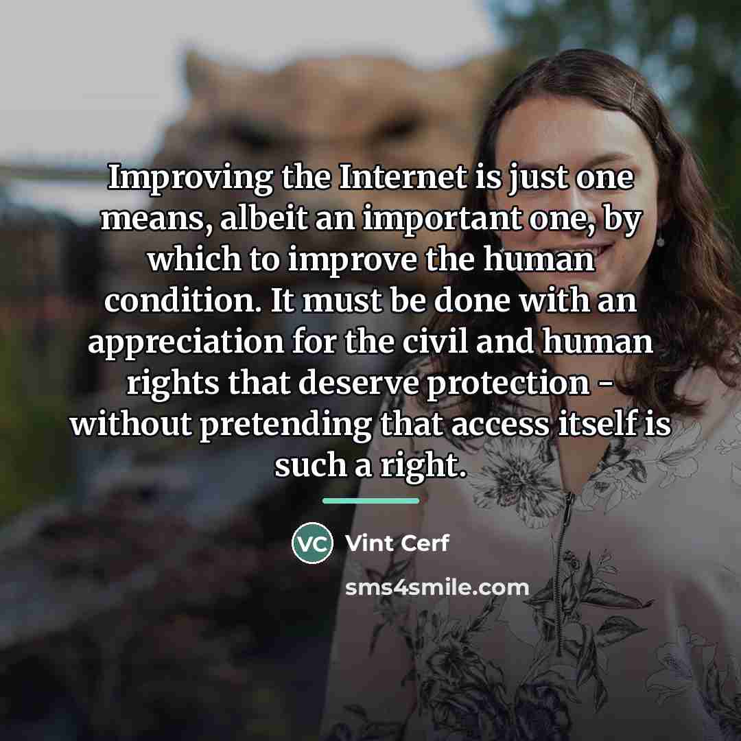 “Improving the Internet is just one means, albeit an important…” quote by Vint Cerf