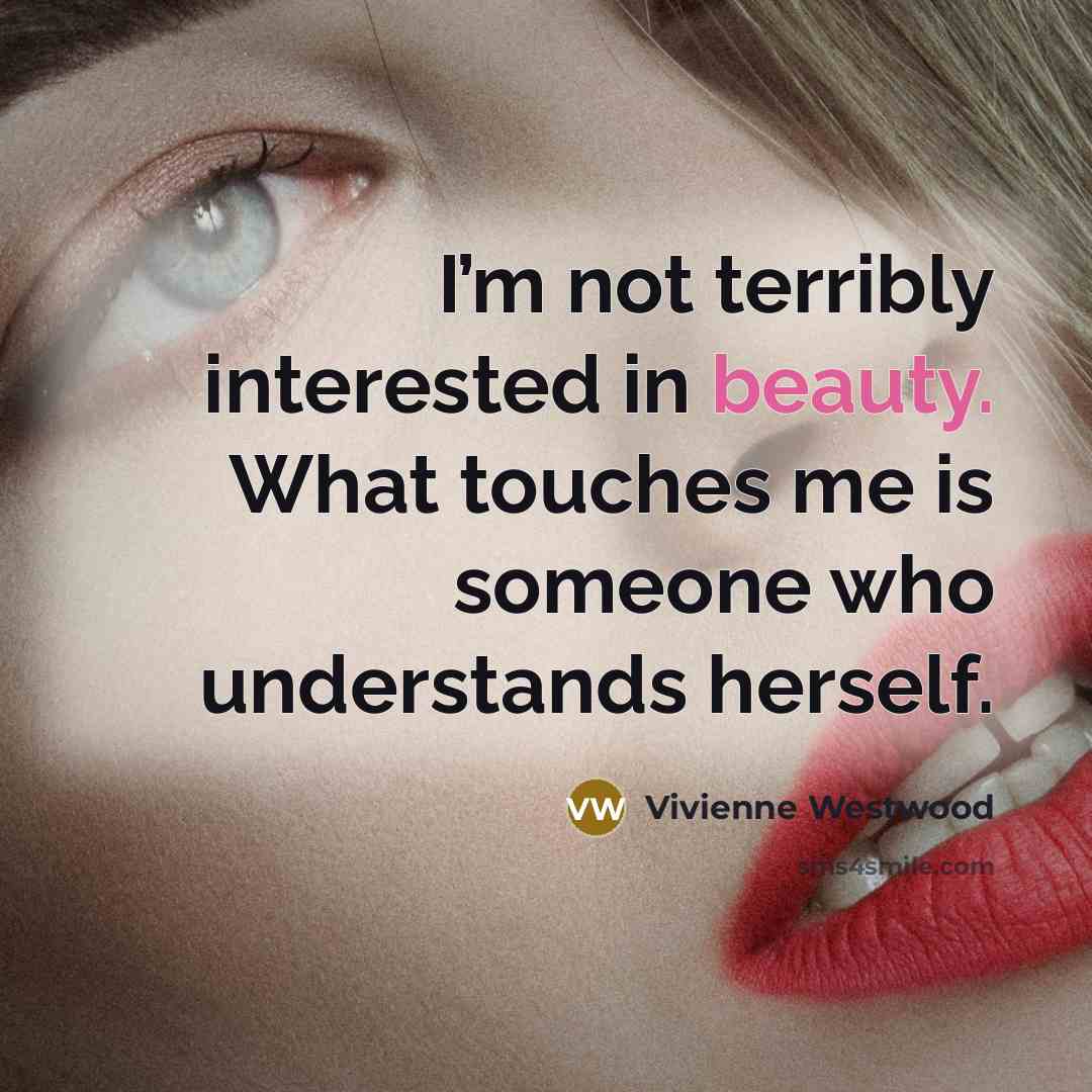 “I’m not terribly interested in beauty. What touches me is…” quote by Vivienne Westwood