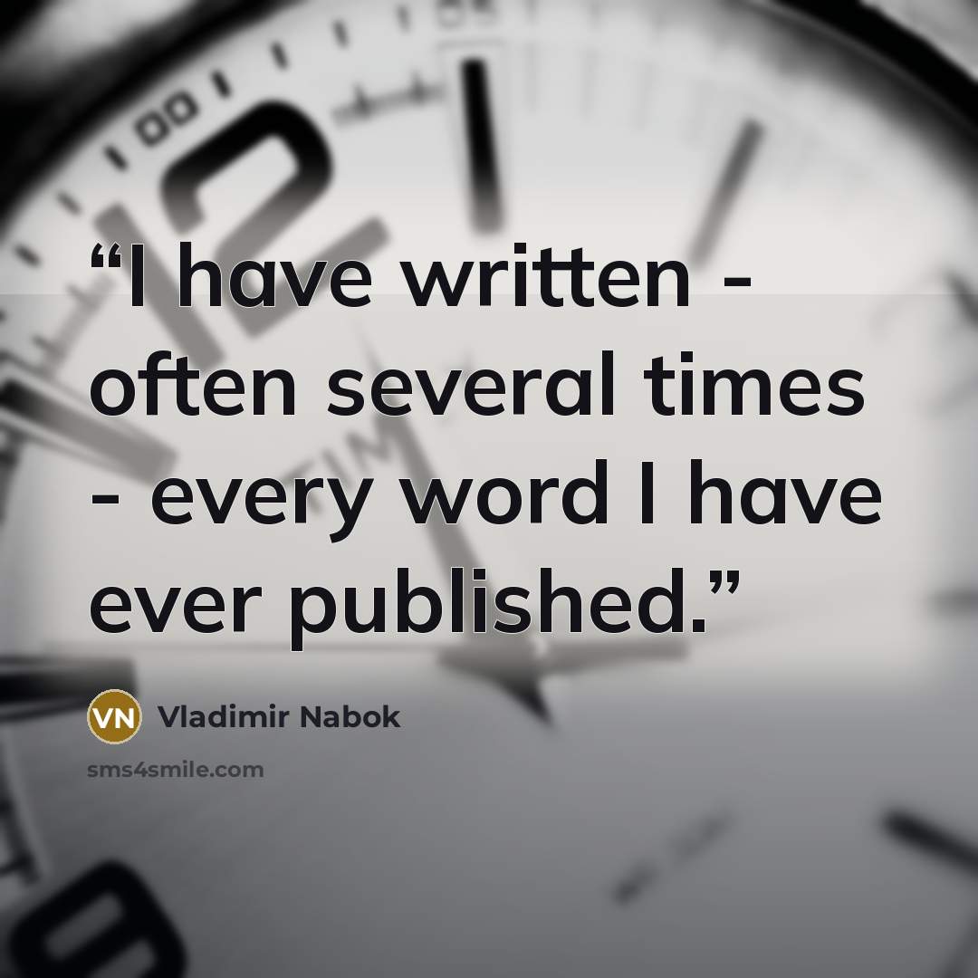 “I have written - often several times - every word I have ever published.” quote by Vladimir Nabok