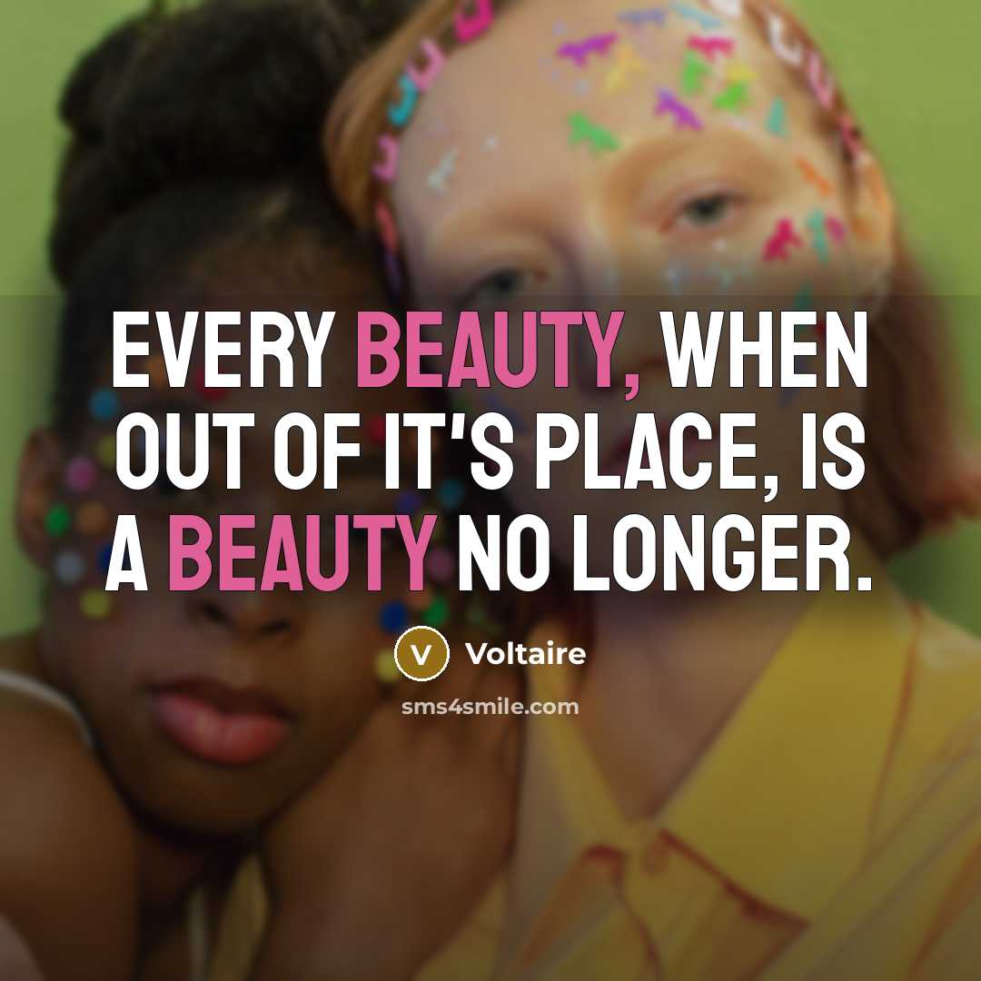 “Every beauty, when out of it's place, is a beauty…” quote by Voltaire