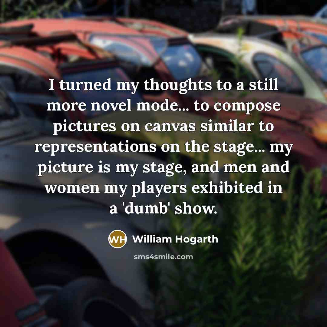 “I turned my thoughts to a still more novel mode...…” quote by William Hogarth