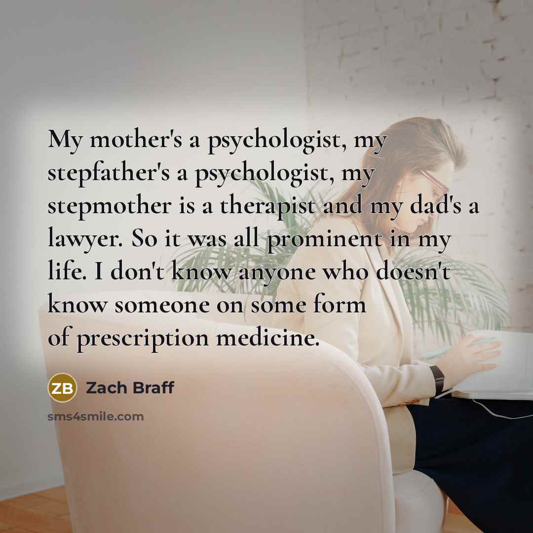 “My mother's a psychologist, my stepfather's a psychologist, my stepmother…” quote by Zach Braff