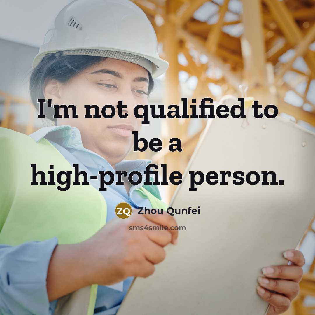 “I'm not qualified to be a high-profile person.…” quote by Zhou Qunfei