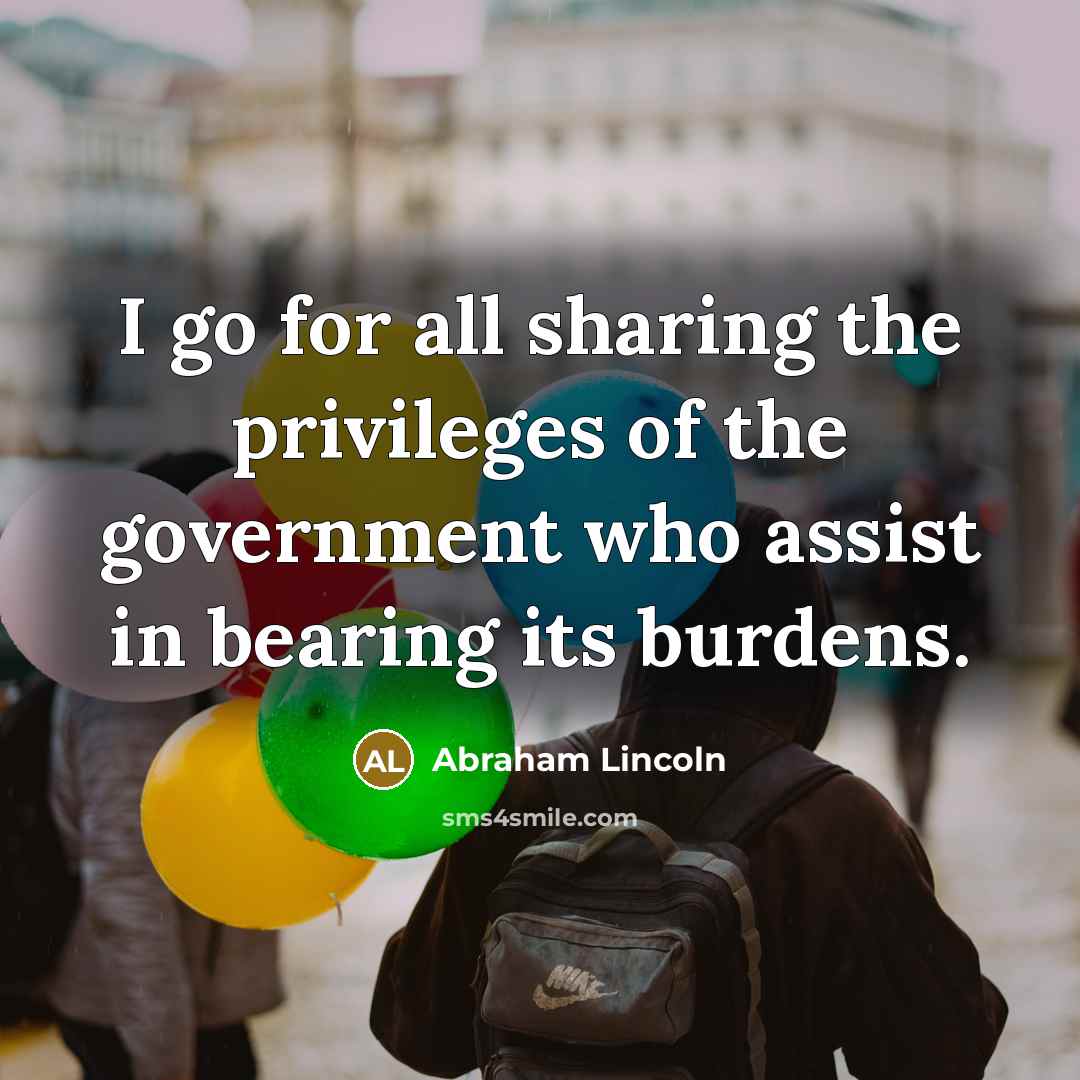 “I go for all sharing the privileges of the government…” quote by Abraham Lincoln