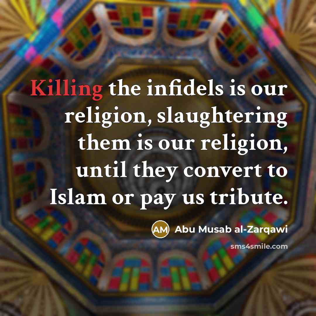 “Killing the infidels is our religion, slaughtering them is our…” quote by Abu Musab al-Zarqawi