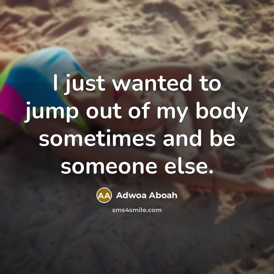 “I just wanted to jump out of my body sometimes…” quote by Adwoa Aboah