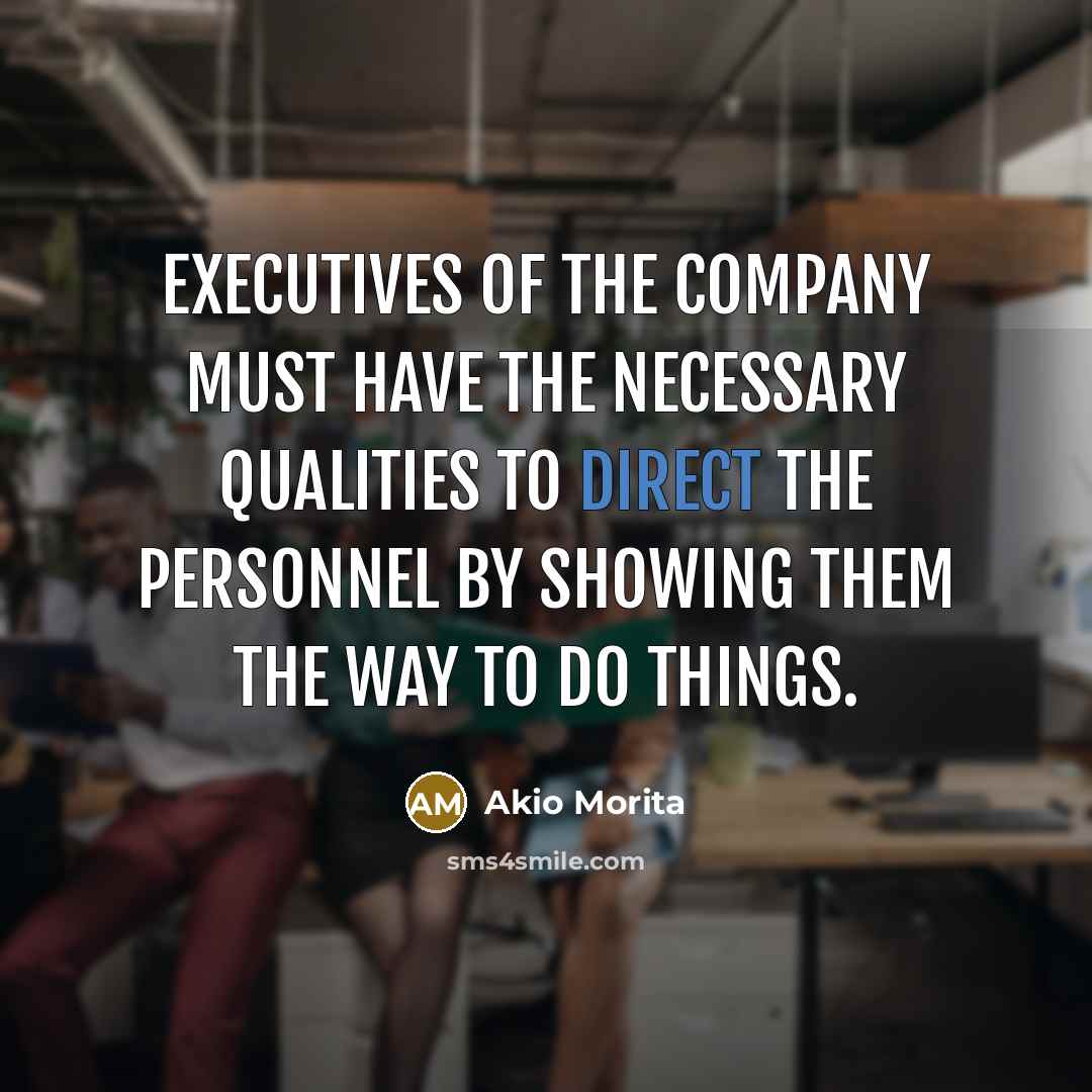 “Executives of the company must have the necessary qualities to…” quote by Akio Morita