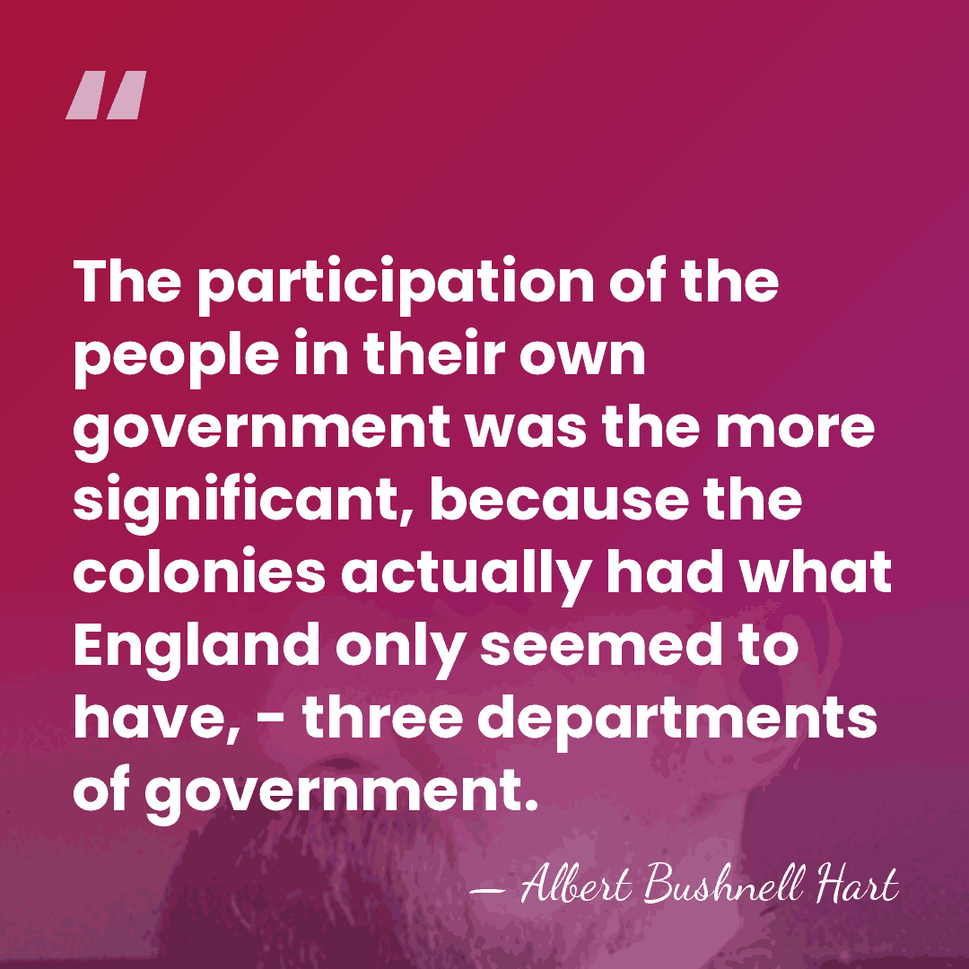 The participation of the people in their own government was the more&hellip; - Albert Bushnell Hart