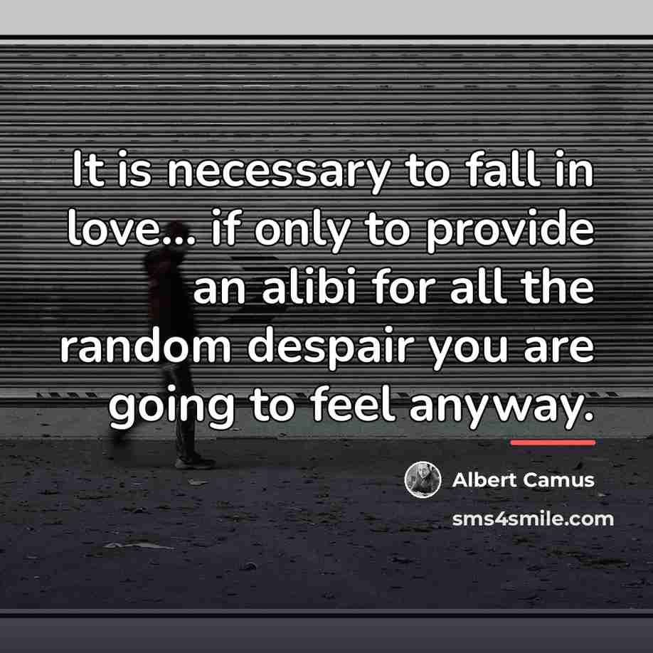 “It is necessary to fall in love... if only to…” quote by Albert Camus