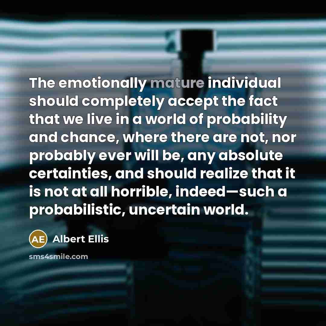 “The emotionally mature individual should completely accept the fact that…” quote by Albert Ellis
