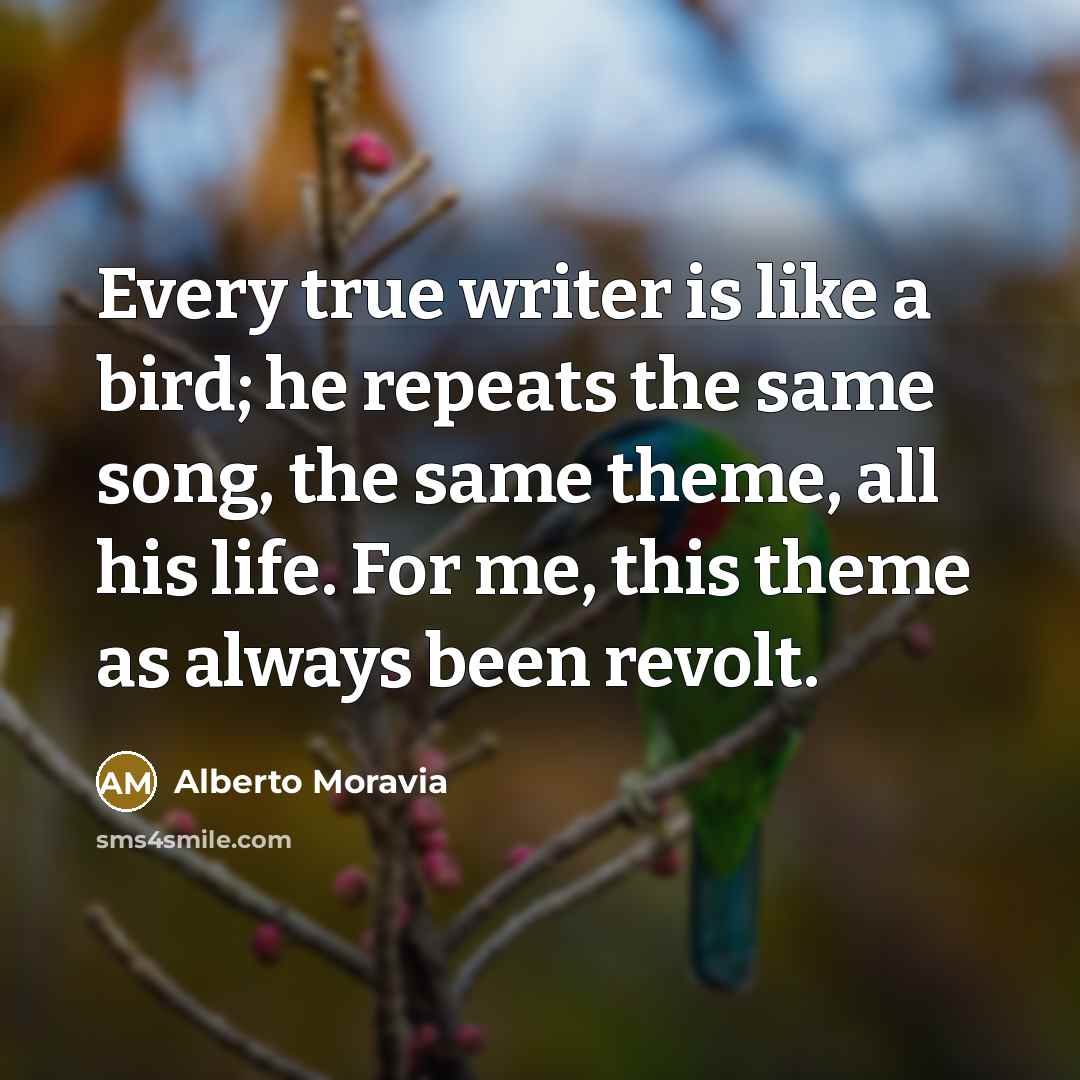 “Every true writer is like a bird; he repeats the…” quote by Alberto Moravia