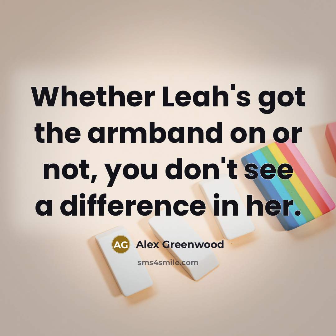 “Whether Leah's got the armband on or not, you don't…” quote by Alex Greenwood