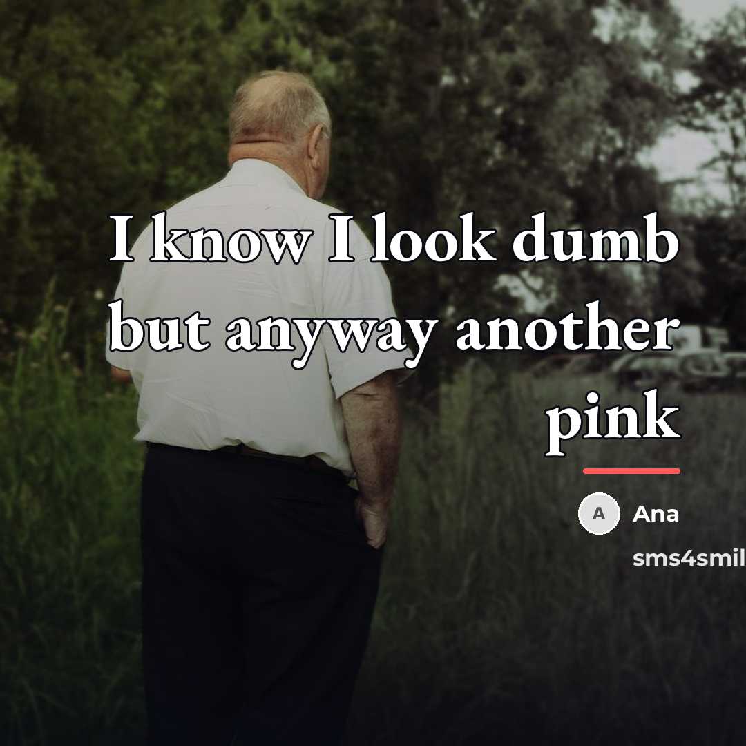 “I know I look dumb but anyway another pink…” quote by Ana