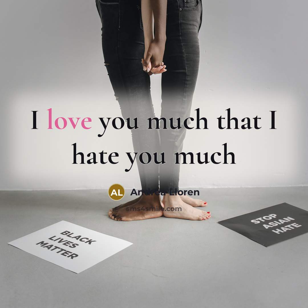 “I love you much that I hate you much” quote by Andrea Lloren