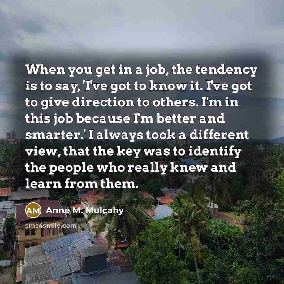 “When you get in a job, the tendency is to…” quote by Anne M. Mulcahy