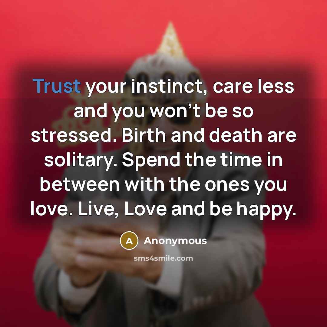 “Trust your instinct, care less and you won't be so…” quote by Anonymous