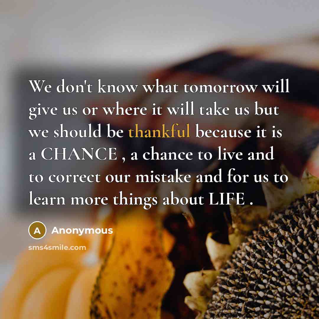 “We don't know what tomorrow will give us or where…” quote by Anonymous