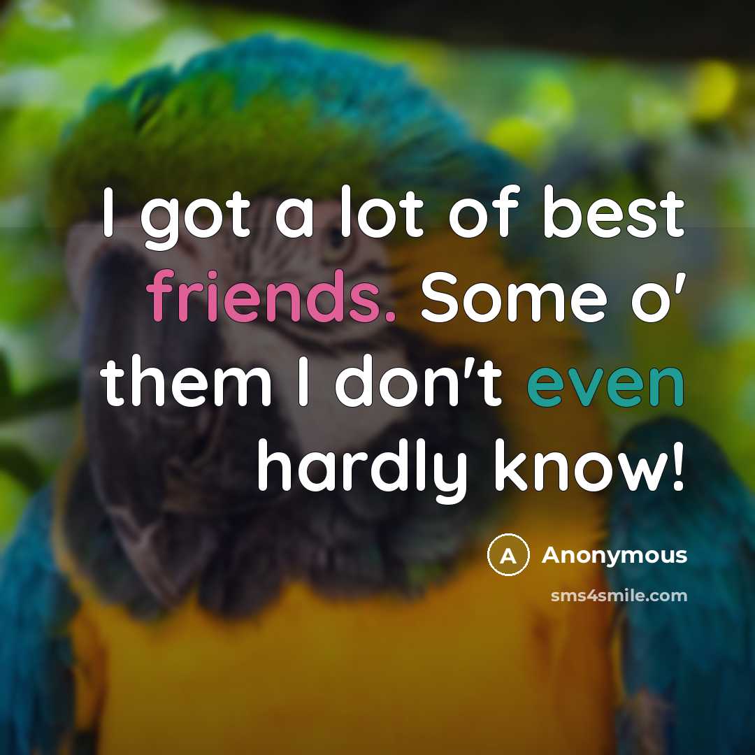 “I got a lot of best friends. Some o' them…” quote by Anonymous