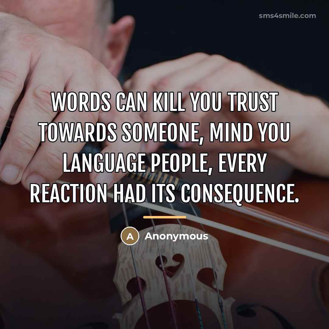 “Words can kill you trust towards someone, mind you language…” quote by Anonymous