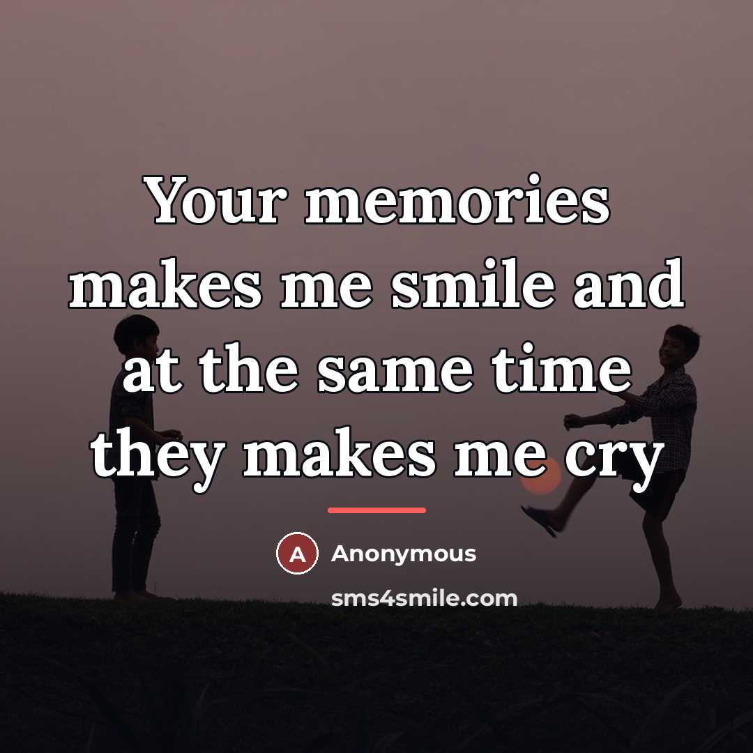 “Your memories makes me smile and at the same time…” quote by Anonymous