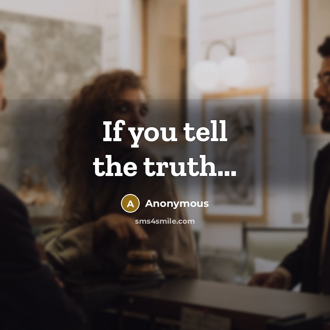 “If you tell the truth…” quote by Anonymous
