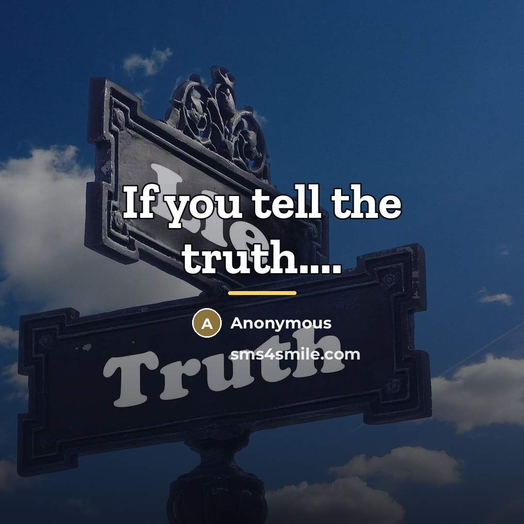 “If you tell the truth....…” quote by Anonymous