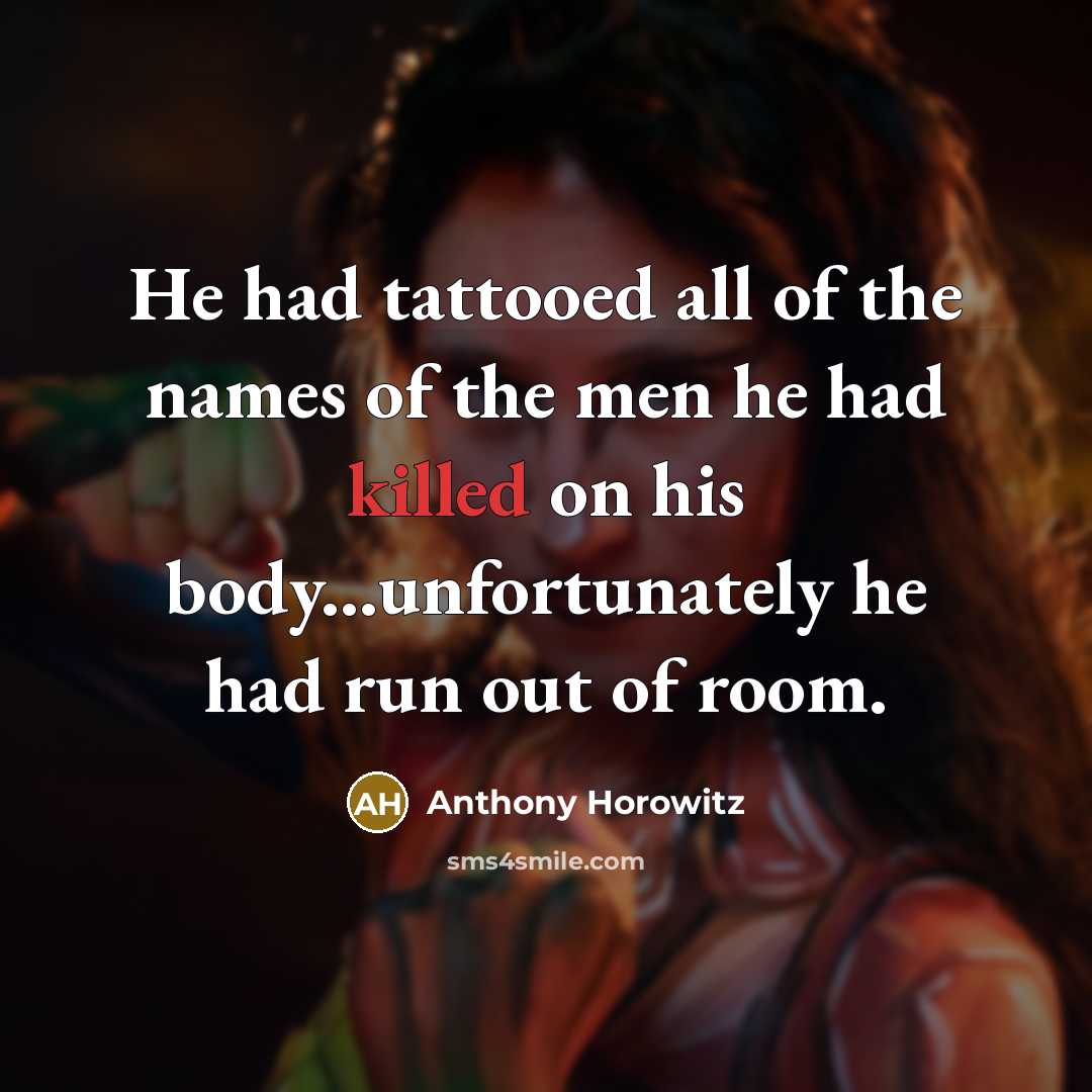 “He had tattooed all of the names of the men…” quote by Anthony Horowitz