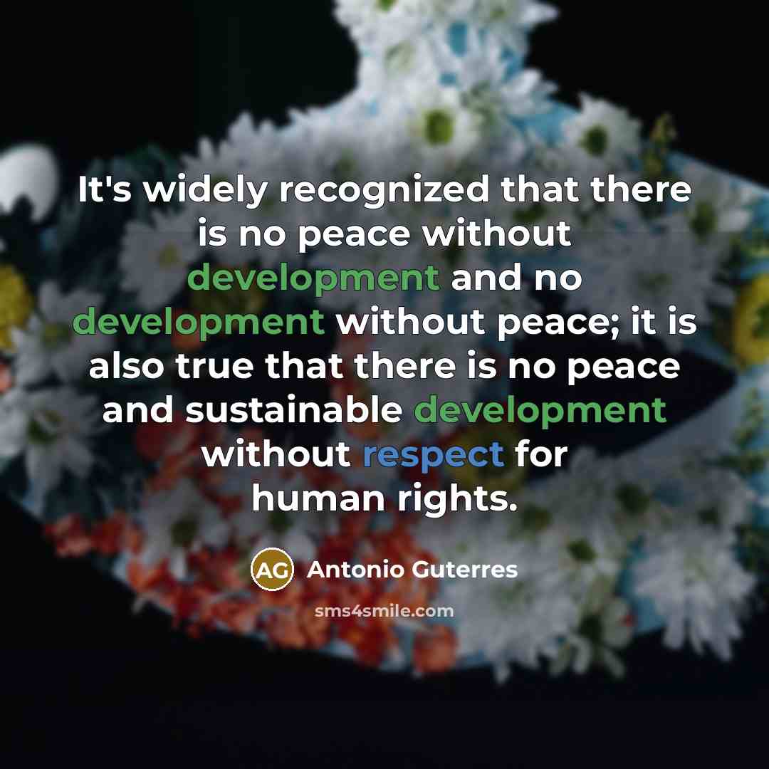 “It's widely recognized that there is no peace without development…” quote by Antonio Guterres