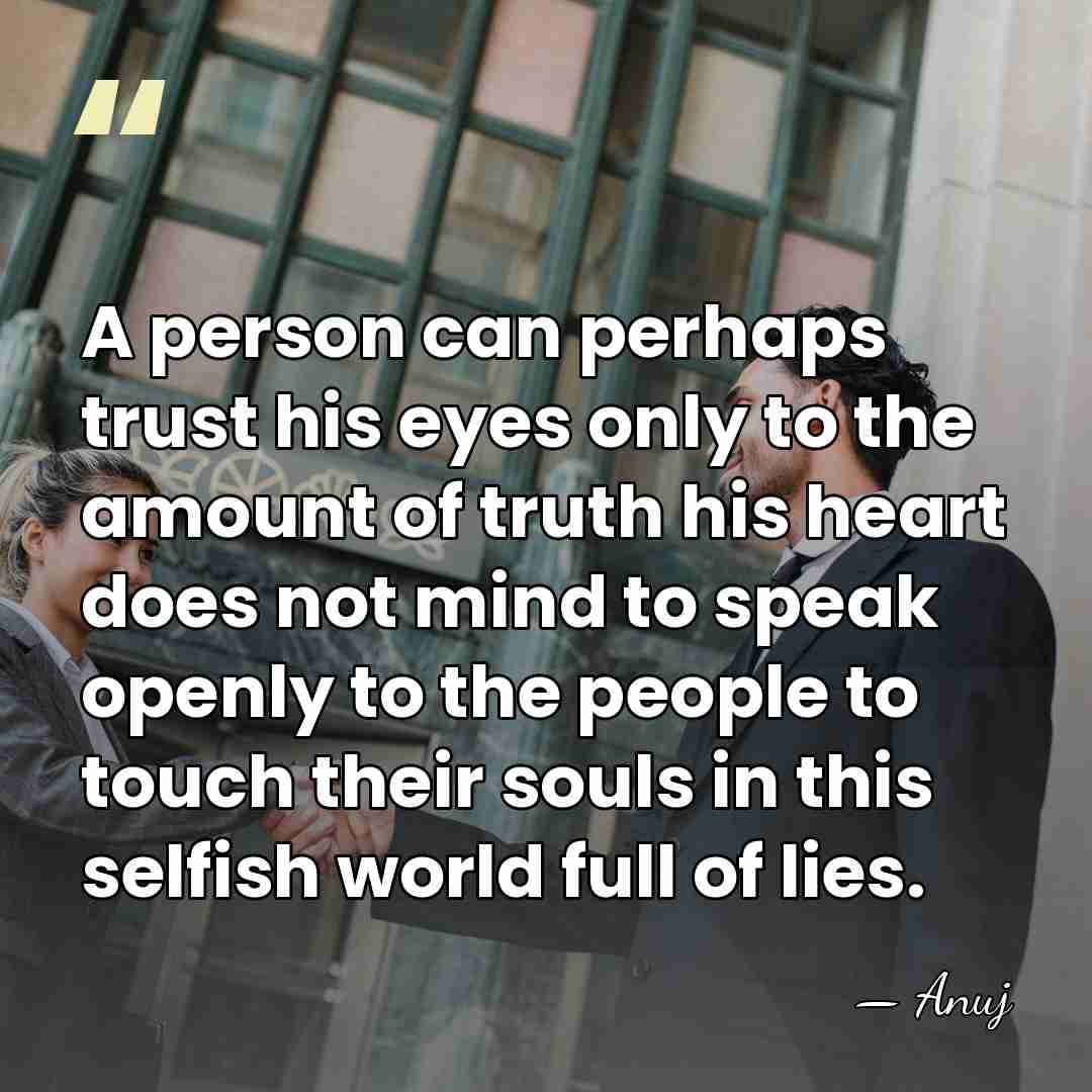 A person can perhaps trust his eyes only to the amount of&hellip; - Anuj