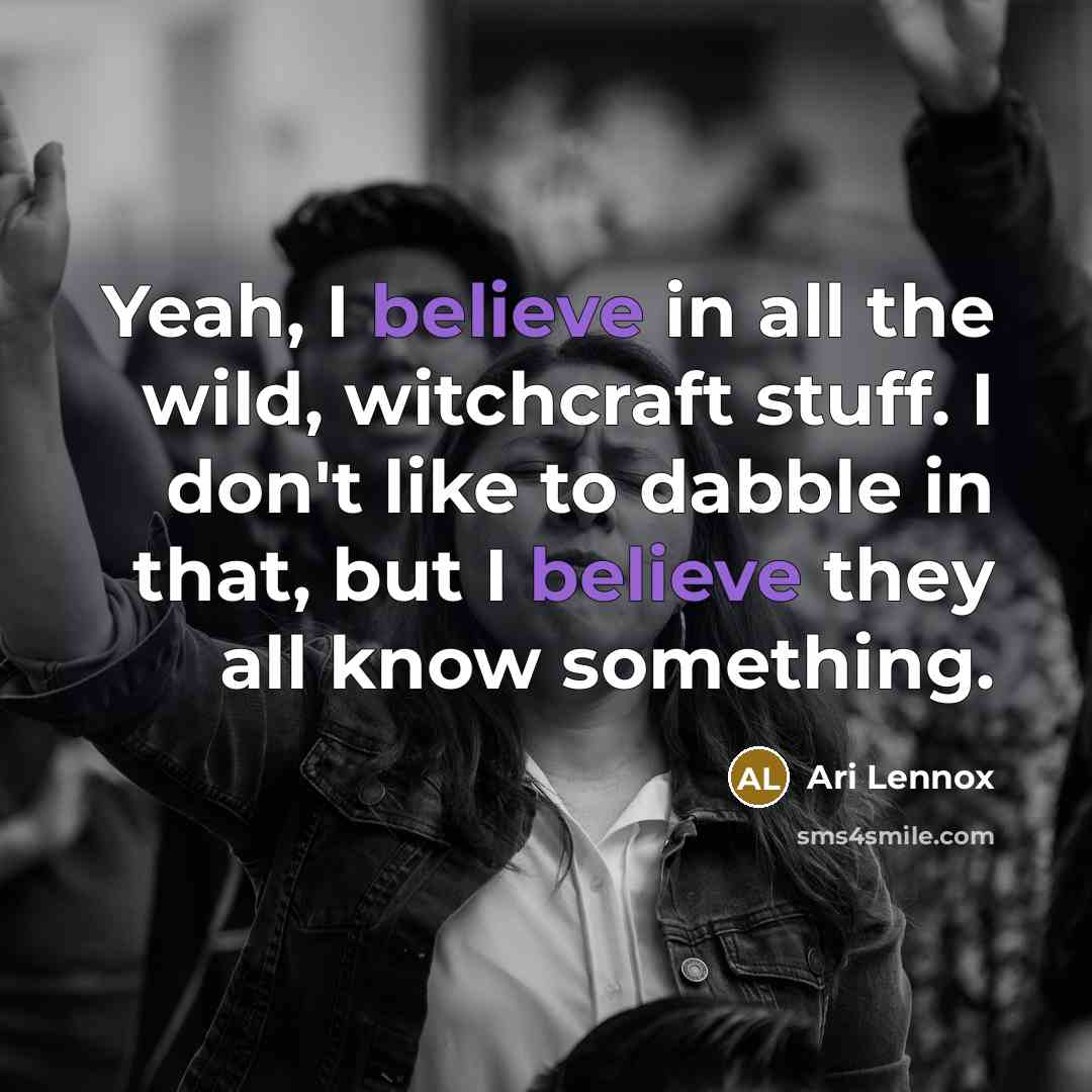 “Yeah, I believe in all the wild, witchcraft stuff. I…” quote by Ari Lennox