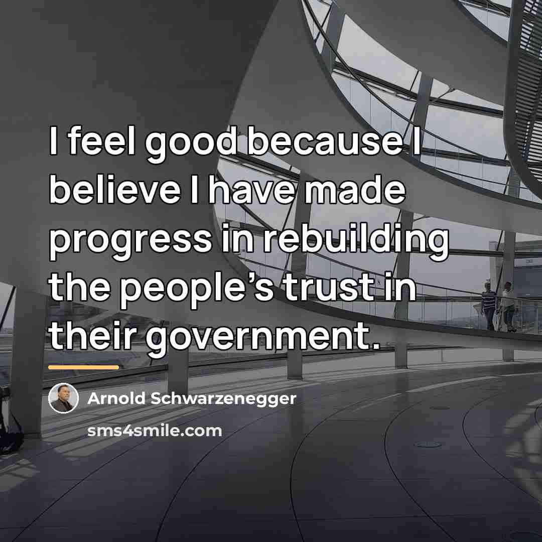 “I feel good because I believe I have made progress…” quote by Arnold Schwarzenegger