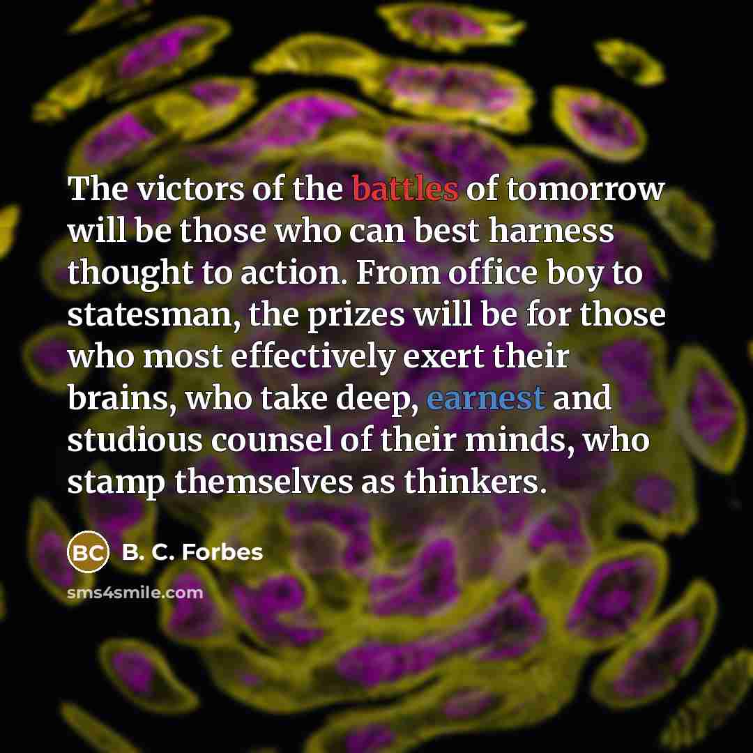 “The victors of the battles of tomorrow will be those…” quote by B. C. Forbes
