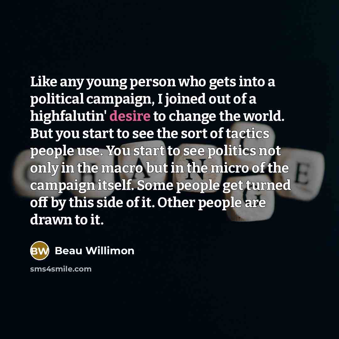“Like any young person who gets into a political campaign,…” quote by Beau Willimon