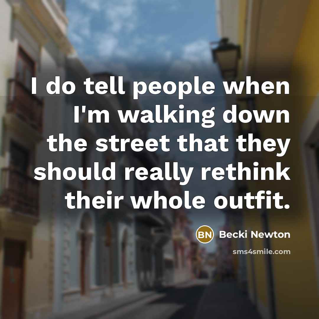 “I do tell people when I'm walking down the street…” quote by Becki Newton