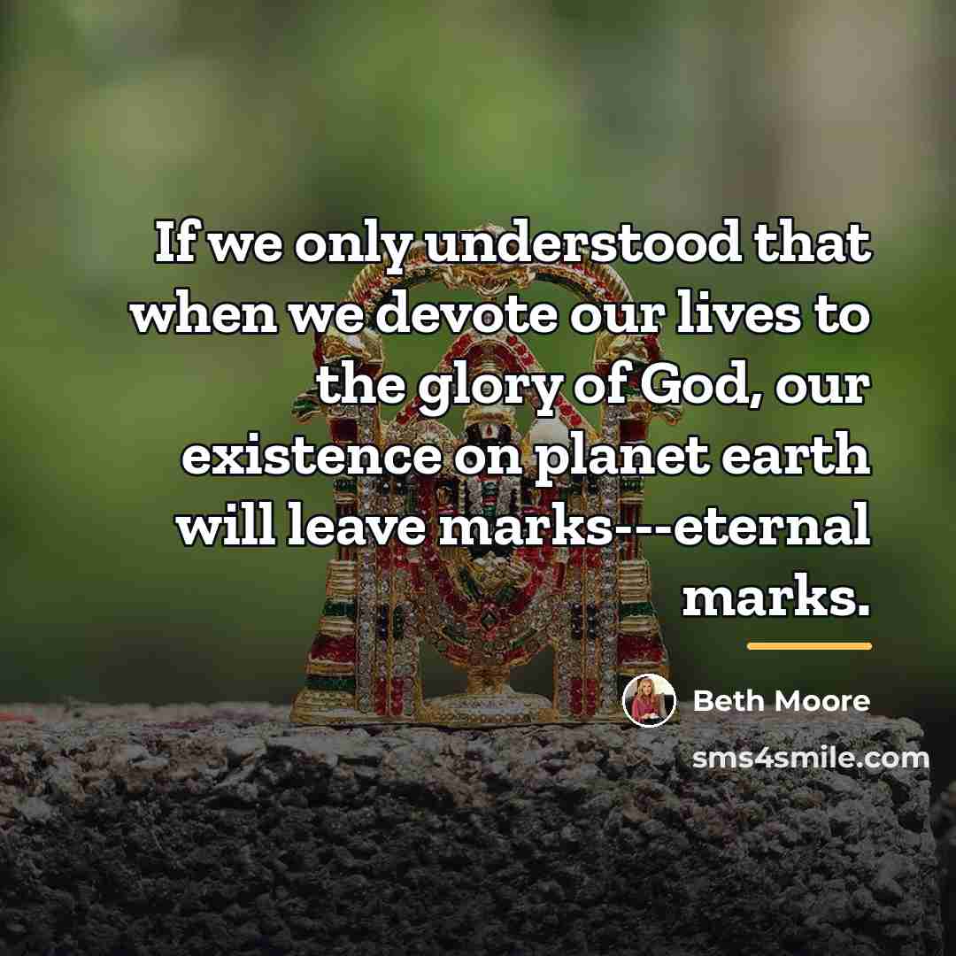 “If we only understood that when we devote our lives…” quote by Beth Moore