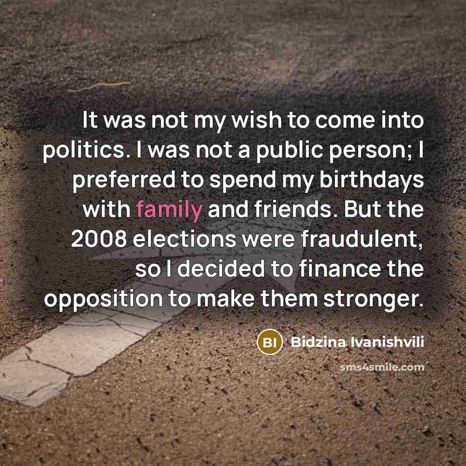 “It was not my wish to come into politics. I…” quote by Bidzina Ivanishvili
