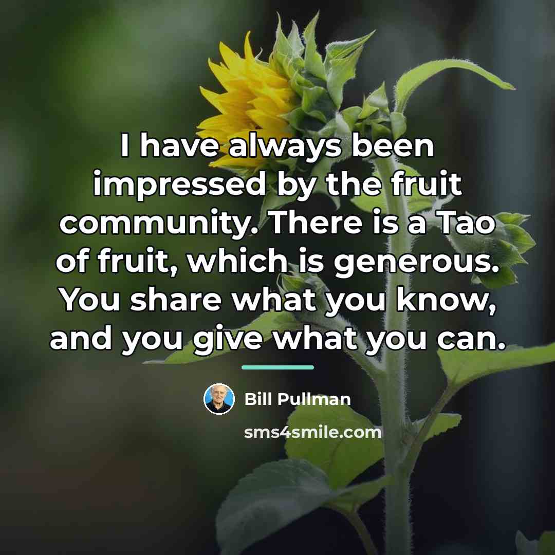 “I have always been impressed by the fruit community. There…” quote by Bill Pullman