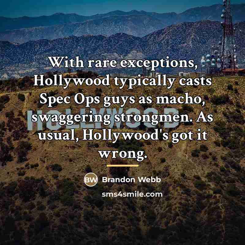 “With rare exceptions, Hollywood typically casts Spec Ops guys as…” quote by Brandon Webb