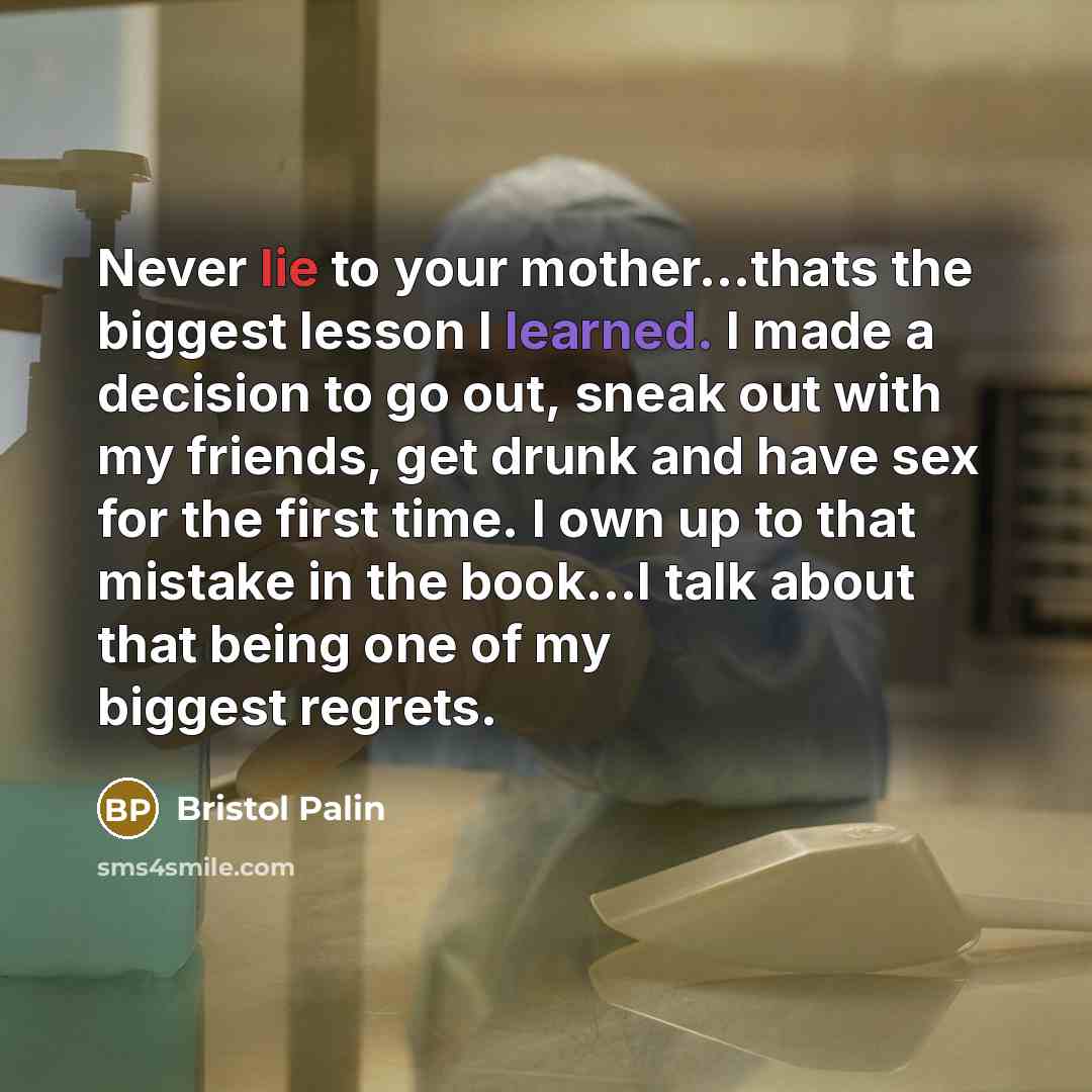 “Never lie to your mother...thats the biggest lesson I learned.…” quote by Bristol Palin